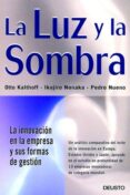 la luz y la sombra: la innovacion en la empresa y sus formas de g estion-pedro nueno-otto kalthoff-ikujiro nonaka-9788423422579 la luz y la sombra: la innovacion en la empresa y sus formas de g estion-pedro nueno-otto kalthoff-ikujiro nonaka-9788423422579