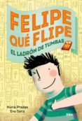 felipe que flipe, 4: los ladrones de tumbas-eva sans-nuria pradas-9788427208179 felipe que flipe, 4: los ladrones de tumbas-eva sans-nuria pradas-9788427208179