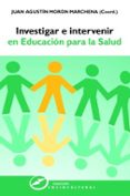 investigar e intervenir en educación para la salud-juan agustin moron marchena-9788427720879 investigar e intervenir en educación para la salud-juan agustin moron marchena-9788427720879