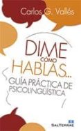 dime como hablas-carlos gonzalez valles-9788429320879 dime como hablas-carlos gonzalez valles-9788429320879