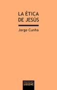 la etica de jesus-jorge cunha-9788430120079 la etica de jesus-jorge cunha-9788430120079