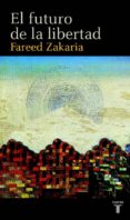 el futuro de la libertad-fareed zakaria-9788430605279 el futuro de la libertad-fareed zakaria-9788430605279
