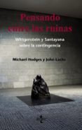 pensando en las ruinas: wittgenstein y santayana sobre la conting encia-michael hodges-john lachs-9788430952779 pensando en las ruinas: wittgenstein y santayana sobre la conting encia-michael hodges-john lachs-9788430952779