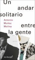 un andar solitario entre la gente (ebook)-antonio muñoz molina-9788432233579 un andar solitario entre la gente (ebook)-antonio muñoz molina-9788432233579