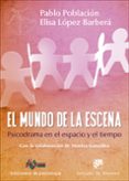 el mundo de la escena: psicodrama en el espacio y el tiempo-pablo poblacion knappe-elisa lopez barbera-9788433028679 el mundo de la escena: psicodrama en el espacio y el tiempo-pablo poblacion knappe-elisa lopez barbera-9788433028679