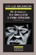 el dictador, los demonios y otras cronicas-jon lee anderson-9788433925879 el dictador, los demonios y otras cronicas-jon lee anderson-9788433925879