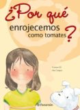 ¿por que enrojecemos como tomates?-carmen gil-9788434226579 ¿por que enrojecemos como tomates?-carmen gil-9788434226579
