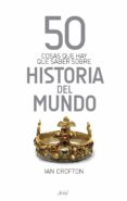 50 cosas que hay que saber sobre historia del mundo-ian crofton-9788434413979 50 cosas que hay que saber sobre historia del mundo-ian crofton-9788434413979