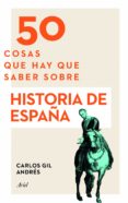 50 cosas que hay que saber sobre historia de españa-carlos gil andres-9788434423879 50 cosas que hay que saber sobre historia de españa-carlos gil andres-9788434423879