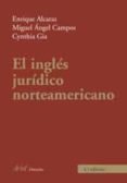 el ingles juridico norteamericano (4ª ed.)-enrique alcaraz varo-miguel angel campos alonso-cynthia gia-9788434456679 el ingles juridico norteamericano (4ª ed.)-enrique alcaraz varo-miguel angel campos alonso-cynthia gia-9788434456679
