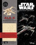 kit ala-x: el caza estelar mas versatil de la galaxia-michael kogge-9788448023379 kit ala-x: el caza estelar mas versatil de la galaxia-michael kogge-9788448023379