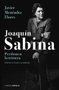joaquin sabina: perdonen la tristeza-javier menendez flores-9788448024079 joaquin sabina: perdonen la tristeza-javier menendez flores-9788448024079
