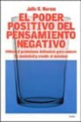 el poder positivo del pensamiento negativo: utiliza el pesimismo defensivo para reducir tu ansiedad y rendir al maximo-julie k. norem-9788449312779 el poder positivo del pensamiento negativo: utiliza el pesimismo defensivo para reducir tu ansiedad y rendir al maximo-julie k. norem-9788449312779