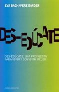 des-educate: una propuesta para vivir y convivir mejor-eva bach-pere darder-9788449316579 des-educate: una propuesta para vivir y convivir mejor-eva bach-pere darder-9788449316579