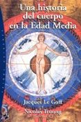 una historia del cuerpo en la edad media-jacques le goff-nicolas truong-9788449317279 una historia del cuerpo en la edad media-jacques le goff-nicolas truong-9788449317279