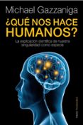 ¿que nos hace humanos?: la explicacion cientifica de nuestra sing ularidad como especie-michael s. gazzaniga-9788449324079 ¿que nos hace humanos?: la explicacion cientifica de nuestra sing ularidad como especie-michael s. gazzaniga-9788449324079