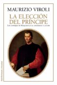 escoger al principe: los consejos de maquiavelo al ciudadano elec tor-maurizio viroli-9788449330179 escoger al principe: los consejos de maquiavelo al ciudadano elec tor-maurizio viroli-9788449330179