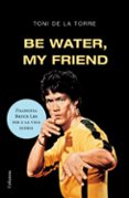 be water my friend-toni de la torre-9788466409179 be water my friend-toni de la torre-9788466409179