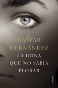la dona que no sabia plorar (ebook)-gaspar hernandez-9788466423779 la dona que no sabia plorar (ebook)-gaspar hernandez-9788466423779