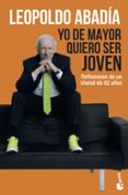 yo de mayor quiero ser joven-leopoldo abadia-9788467050479 yo de mayor quiero ser joven-leopoldo abadia-9788467050479