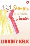 siempre la dama de honor-lindsey kelk-9788468784779 siempre la dama de honor-lindsey kelk-9788468784779