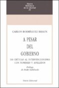 a pesar del gobierno: 100 criticas al intervencionismo con nombre s y apellidos-carlos rodriguez braun-9788472093379 a pesar del gobierno: 100 criticas al intervencionismo con nombre s y apellidos-carlos rodriguez braun-9788472093379