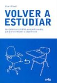volver a estudiar: una guia imprescindible para profesionales que quieran mejorar su capacitacion-stuart powell-9788474327779 volver a estudiar: una guia imprescindible para profesionales que quieran mejorar su capacitacion-stuart powell-9788474327779