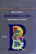 reescribir la vida: entrevistas y ensayos-michael white-9788474328479 reescribir la vida: entrevistas y ensayos-michael white-9788474328479
