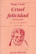 cruel felicidad = wreed geluk (ed. bilingüe español-ingles)-hugo claus-9788475178479 cruel felicidad = wreed geluk (ed. bilingüe español-ingles)-hugo claus-9788475178479