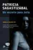 un secreto para julia (premio la nacion 1999): el horror de la di ctadiura militar argentina a traves del drama intimo de una madre y una hija-patricia sagastizabal-9788476696279 un secreto para julia (premio la nacion 1999): el horror de la di ctadiura militar argentina a traves del drama intimo de una madre y una hija-patricia sagastizabal-9788476696279