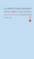 la penultima bondat: assaig sobre la vida humana-josep maria esquirol-9788477275879 la penultima bondat: assaig sobre la vida humana-josep maria esquirol-9788477275879