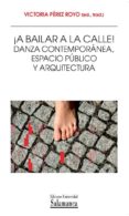 ¡a bailar a la calle! danza contemporanea, espacio publico y arqu itectura (col. metamorfosis, 9)-victoria perez royo-9788478002979 ¡a bailar a la calle! danza contemporanea, espacio publico y arqu itectura (col. metamorfosis, 9)-victoria perez royo-9788478002979
