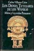 los dioses tutelares de los wankas: mitos y leyendas peruanos-carlos villanes-9788478130979 los dioses tutelares de los wankas: mitos y leyendas peruanos-carlos villanes-9788478130979
