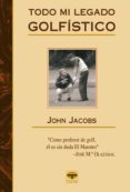 todo mi legado golfistico-john jacobs-9788479025779 todo mi legado golfistico-john jacobs-9788479025779