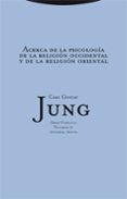 obra completa 11: acerca de la psicología de la religión occident al y de la religión oriental (tela)-carl gustav jung-9788481649079 obra completa 11: acerca de la psicología de la religión occident al y de la religión oriental (tela)-carl gustav jung-9788481649079