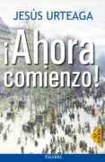 ¡ahora comienzo!-jesus urteaga-9788482399379 ¡ahora comienzo!-jesus urteaga-9788482399379