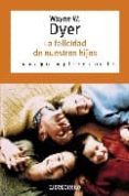 la felicidad de nuestros hijos-wayne w. dyer-9788483461679 la felicidad de nuestros hijos-wayne w. dyer-9788483461679