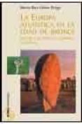la europa atlantica en la edad del bronce: un viaje a las raices de la europa occidental-marisa ruiz-galvez priego-9788484325079 la europa atlantica en la edad del bronce: un viaje a las raices de la europa occidental-marisa ruiz-galvez priego-9788484325079