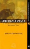 soberania vasca. el derecho de autodeterminacion del pueblo vasco-jose luis orella unzue-9788485891979 soberania vasca. el derecho de autodeterminacion del pueblo vasco-jose luis orella unzue-9788485891979
