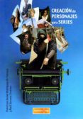 creación de personajes para series-francisco javier; serrano jiménez, raúl rodriguez de fonseca-9788488788979 creación de personajes para series-francisco javier; serrano jiménez, raúl rodriguez de fonseca-9788488788979