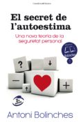 el secret de l autoestima-antoni bolinches-9788490343579 el secret de l autoestima-antoni bolinches-9788490343579