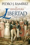 la desventura de la libertad: jose maria calatrava y la caida del regimen constitucional español en 1823-pedro j. ramirez-9788490600979 la desventura de la libertad: jose maria calatrava y la caida del regimen constitucional español en 1823-pedro j. ramirez-9788490600979