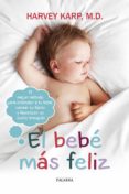 el bebe mas feliz: el mejor metodo para entender a tu bebe, calmar su llanto y favorecer un sueño tranquilo-harvey karp-9788490611579 el bebe mas feliz: el mejor metodo para entender a tu bebe, calmar su llanto y favorecer un sueño tranquilo-harvey karp-9788490611579