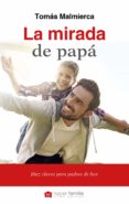 la mirada de papa: diez claves para padres de hoy-tomas malmierca-9788490613979 la mirada de papa: diez claves para padres de hoy-tomas malmierca-9788490613979