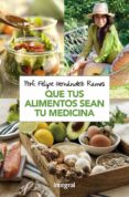que tus alimentos sean tu medicina-felipe hernandez ramos-9788491181279 que tus alimentos sean tu medicina-felipe hernandez ramos-9788491181279