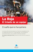 la roja: el triunfo de un equipo: el sueño que no fue quimera-juan carlos cubeiro-gallardo leonor-9788492414079 la roja: el triunfo de un equipo: el sueño que no fue quimera-juan carlos cubeiro-gallardo leonor-9788492414079
