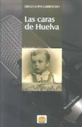 las caras de huelva (+c.d.)-diego lopa garrocho-9788492679379 las caras de huelva (+c.d.)-diego lopa garrocho-9788492679379