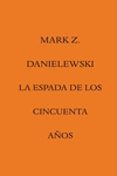 la espada de los cincuenta años-mark z. danielewski-9788492837779 la espada de los cincuenta años-mark z. danielewski-9788492837779