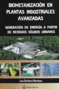 biometanizacion en plantas industriales avanzadas: generacion de energia a partir de residuos solidos urbanos-luis barberá martinez-9788492970179 biometanizacion en plantas industriales avanzadas: generacion de energia a partir de residuos solidos urbanos-luis barberá martinez-9788492970179