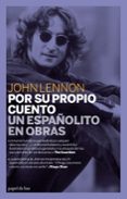 por su propio cuento: un españolito en obras-john lennon-9788493667979 por su propio cuento: un españolito en obras-john lennon-9788493667979